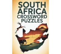 South Africa Crossword Puzzles: 150 Educational Crossword Puzzles Exploring History, Culture, Wildlife & Landmarks