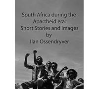 South Africa during the Apartheid era:: Short Stories & Images by Ilan Ossendryver