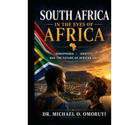 South Africa in the Eyes of Africa: Xenophobia, Identity, and the Future of African Unity