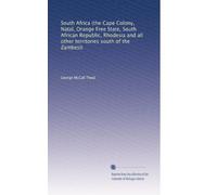South Africa (the Cape Colony, Natal, Orange Free State, South African Republic, Rhodesia and all other territories south of the Zambesi)