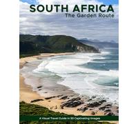 South Africa: The Garden Route: A Visual Travel Guide in 50 Capitvating Images (World Through the Lens: A Travel Photography Series)