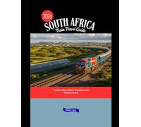 South Africa Train Travel Guide 2026: Explore Cities, Safaris, Coastlines, and Cultures by Rail (Explore the World by Train in 2026)