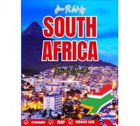 SOUTH AFRICA TRAVEL GUIDE 2025-2026: Explore Cape Town, Safari Adventures, Wildlife Parks, Local Culture, Food & Top Attractions Across SA