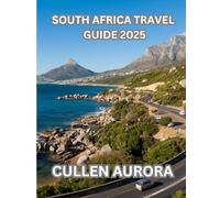 South Africa travel guide 2025: Discover the Rainbow Nation-Your Complete Guide to South Africa’s Wonders in 2025