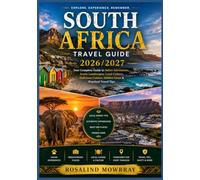 SOUTH AFRICA TRAVEL GUIDE 2026/2027: A Complete Travel Guide to the Best Attractions, Hidden Gems, Local Culture, Authentic Cuisine, Scenic Routes, ... Itineraries for an Unforgettable Journey