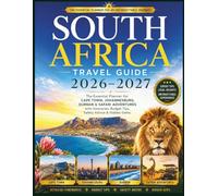 SOUTH AFRICA TRAVEL GUIDE 2026-2027: The Essential Planner for Cape Town, Johannesburg, Durban & Safari Adventures with Itineraries, Budget Tips, Safety Advice & Hidden Gems.