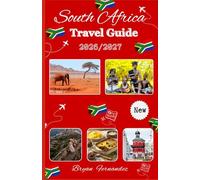 South Africa Travel Guide 2026/2027: The Ultimate South Africa Travel Guide 2026/2027: Discover Big Five Safaris, Coastal Wonders, Scenic Road Trips, Hidden Gems, and Authentic Cultural Experiences