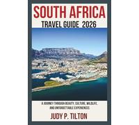 SOUTH AFRICA TRAVEL GUIDE 2026: A Journey Through Beauty, Culture, Wildlife, and Unforgettable Experiences