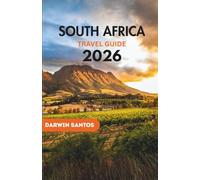 SOUTH AFRICA Travel Guide 2026: A Journey Through South Africa’s Stunning Landscapes, Thrilling Safaris, Vibrant Cities, and Hidden Wonders