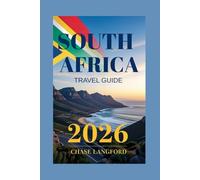 SOUTH AFRICA TRAVEL GUIDE 2026: Explore the Rainbow Nation Through Stories and Pictures That Bring South Africa to Life
