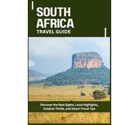 SOUTH AFRICA TRAVEL GUIDE: Discover the Best Sights, Local Highlights, Outdoor Thrills, and Smart Travel Tips