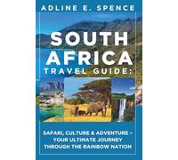 South Africa Travel Guide:: Safari, Culture & Adventure - Your Ultimate Journey Through the Rainbow Nation