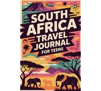 South Africa Travel Journal for Teens: Explore Document and Remember Your South African Adventure with Prompts Activities Games Food Logs and Memory Pages