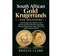 South African Gold Krugerrands for Beginners: Gold Krugerrand Bullion Coins, South African Gold Coin Investing, Buying Gold Coins, Coin Collecting, and Precious Metals