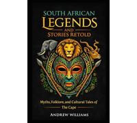 South African Legends and Stories Retold: Myths, Folklore, and Cultural Tales of the Cape