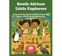 South African Little Explorers: A Big and Easy Colouring Book of Animals, Nature and Everyday Adventures for Ages 2-6