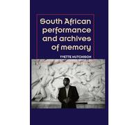 South African Performance and Archives of Memory (Theatre: Theory - Practice - Performance)
