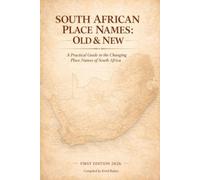 South African Place Names: Old & New: A Practical Guide to the Changing Place Names of South Africa