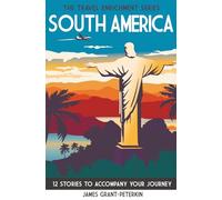 South America: 12 Stories to Accompany Your Journey (The Travel Enrichment Series)