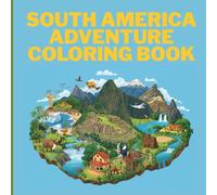 South America Adventure Coloring Book: Fun and educational journey through landmarks, animals, and culture for children ages 6-12