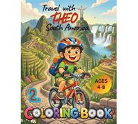 South America Coloring Book for Kids Ages 4-8 Travel with Theo: Fun Travel Adventure Coloring Book for Kids | Explore Brazil, Argentina and Peru and ... Wildlife, Maps and Culture for Ages 4-8