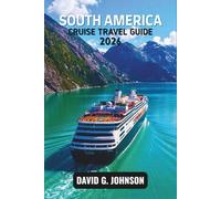 SOUTH AMERICA CRUISE TRAVEL GUIDE 2026: Plan Smarter, Spend Less, and Explore More-Routes, Ports, Excursions, and Packing Tips