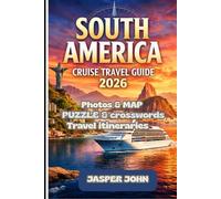 SOUTH AMERICA CRUISE TRAVEL GUIDE 2026: Ports of Call, Hidden Coastal Gems, Patagonia Glaciers, Amazon River , Excursions, Cruise Planning Tips, and Insider Itineraries for an Unforgettable Voyage