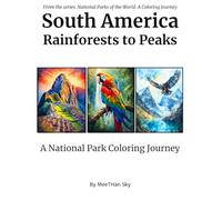 South America National Parks Coloring Book: An Adult Coloring Journey Through the Amazon Rainforest, Andes Mountains, and Galápagos Islands, Featuring ... Parks of the World: A Coloring Journey)