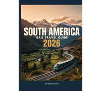 South America Rail Travel Guide 2026: Scenic Train Routes & Maps
