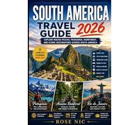 South America Travel Guide 2026: Explore Machu Picchu, Patagonia, Rainforest, and Iconic Destinations Across South America