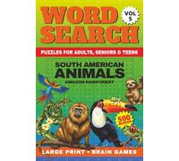 South American Animals Word Search Large Print: 50 Amazon Rainforest Adventure Puzzles & Brain Games | 500 Words for Adults Seniors Teens + Fun Animal ... Ultimate Wild World, Word Search Collection)