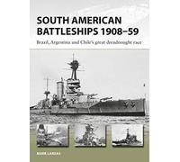 South American Battleships 1908-59: Brazil, Argentina, and Chile's great dreadnought race: 264 (New Vanguard)