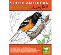 South American National Birds Coloring Book: Learn about Birds, Geography, and Culture while having fun coloring. (World National Birds Coloring Book Series)
