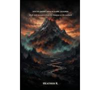 South American & Oceanic Legends: Myth and monsters from the Amazon to the outback: 7 (Folklore and legends: the land remembers it all)