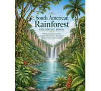 South American Rainforest Coloring Book: 25 Relaxing Jungle Animals, Tropical Plants, Rivers, Waterfalls & Hidden Nature Scenes for Adults