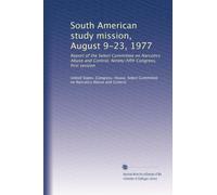 South American study mission, August 9-23, 1977: Report of the Select Committee on Narcotics Abuse and Control, Ninety-fifth Congress, first session