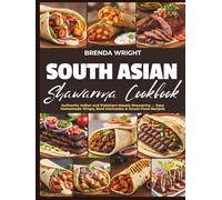 SOUTH ASIAN SHAWARMA COOKBOOK: Authentic Indian and Pakistani Masala Shawarma - Easy Homemade Wraps, Bold Marinades and Street-Food Recipes (Kitchen Alchemy Series)