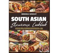 SOUTH ASIAN SHAWARMA COOKBOOK: Authentic Indian and Pakistani Masala Shawarma - Easy Homemade Wraps, Bold Marinades and Street-Food Recipes (Kitchen Alchemy Series)