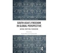 South Asia's Freedom in Global Perspective: Nation, Partition, Federation (Routledge Studies in South Asian History)