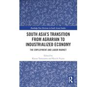 South Asia's Transition from Agrarian to Industrialized Economy: The Employment and Labor Market (Routledge New Horizons in South Asian Studies)