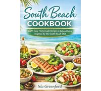 South Beach Cookbook: 80+ Easy Homemade Recipes for Balanced Eating Inspired by the South Beach Diet