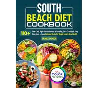 South Beach Diet Cookbook: 110+ Low-Carb, High-Protein Recipes to Burn Fat, Curb Cravings & Stay Energized - Easy, Delicious Meals for Weight Loss & Heart Health