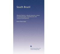 South Brazil: Physical features, natural resources, means of communication, manufactures and industrial development