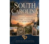 South Carolina: A Journey Through History, Culture, and Heritage From Colonial Beginnings to the Modern Palmetto State