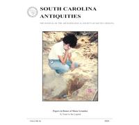South Carolina Antiquities Volume 56: The Journal of the Archaeological Society of South Carolina: Thematic Issue: Papers in Honor of Mona Grunden, A Toast to the Legend
