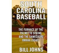 South Carolina Baseball: The Furnace of the Palmetto Spring and the Gamecocks’ Omaha Legacy (The Diamond Republic: College Baseball and the American Imagination)