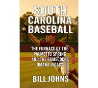 South Carolina Baseball: The Furnace of the Palmetto Spring and the Gamecocks’ Omaha Legacy (The Diamond Republic: College Baseball and the American Imagination)