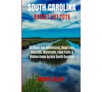 South Carolina Bucket List 2026: 101 Must-See Adventures, Road Trips, Beaches, Waterfalls, Food Trails & Hidden Gems Across South Carolina