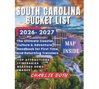 SOUTH CAROLINA BUCKET LIST 2026-2027: The Ultimate Coastal, Culture & Adventure Handbook for First Time and Returning Travelers.