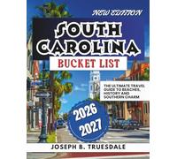 SOUTH CAROLINA BUCKET LIST 2026-2027: The Ultimate Travel Guide to Beaches, History and Southern Charm